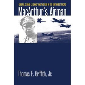 Macarthur's Airman: General George C. Kenney and the War in the Southwest Pacifi